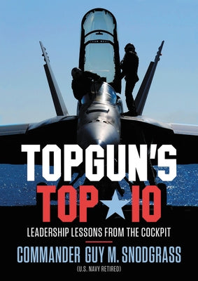 Topgun's Top 10: Leadership Lessons from the Cockpit by Snodgrass, Guy M.