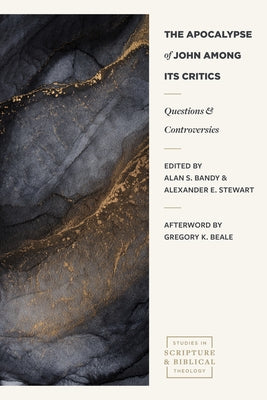 The Apocalypse of John Among Its Critics: Questions and Controversies by Stewart, Alexander E.