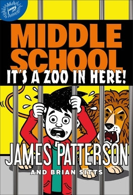 Middle School: It's a Zoo in Here! by Patterson, James