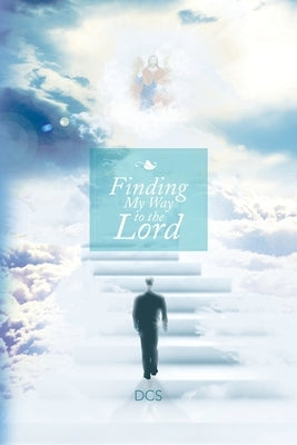 Finding My Way to the Lord by Dcs