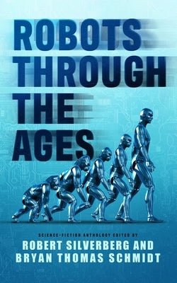 Robots Through the Ages: A Science Fiction Anthology by Silverberg, Robert