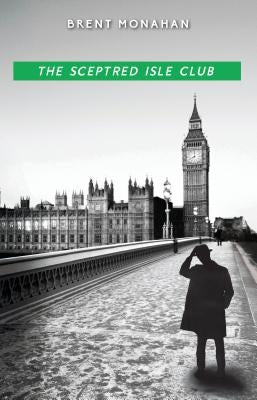 The Sceptred Isle Club: A John Le Brun Novel, Book 2 by Monahan, Brent