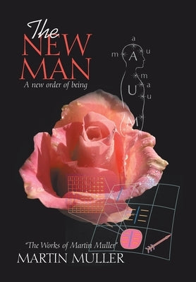 The New Man: A New Order of Being by Muller, Martin