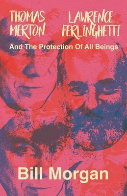 Thomas Merton, Lawrence Ferlinghetti, and the Protection of All Beings by Morgan, Bill