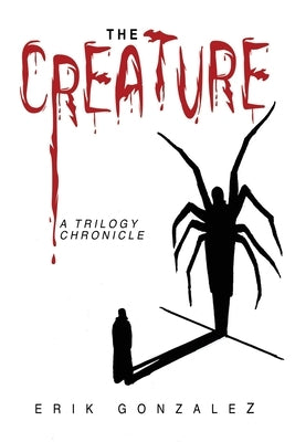 The Creature: A Trilogy Chronicle by Gonzalez, Erik