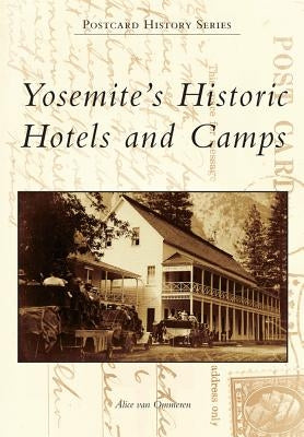 Yosemite's Historic Hotels and Camps by Ommeren, Alice Van