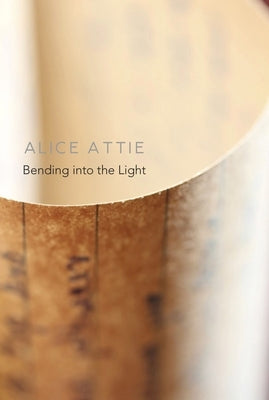 Bending Into the Light by Attie, Alice