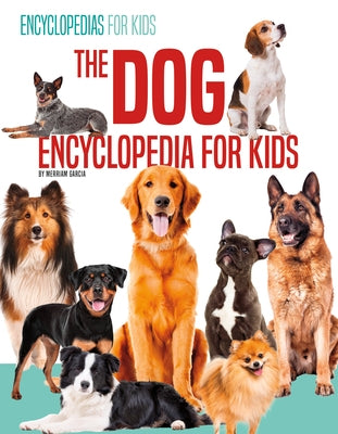 The Dog Encyclopedia for Kids by Garcia, Merriam