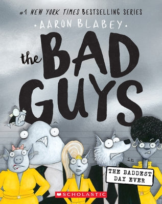 The Bad Guys in the Baddest Day Ever (the Bad Guys #10), Volume 10 by Blabey, Aaron