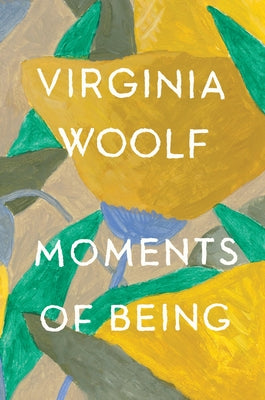 Moments of Being: Second Edition by Woolf, Virginia