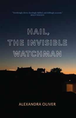 Hail, the Invisible Watchman by Oliver, Alexandra