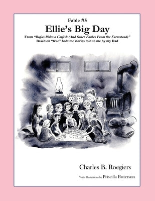 Ellies Big Day [Fable 5]: (From Rufus Rides a Catfish & Other Fables From the Farmstead) by Roegiers, Charles B.