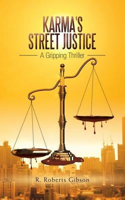 Karma's Street Justice: A Gripping Thriller by Gibson, R. Roberts