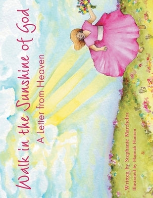 Walk in the Sunshine of God: A Letter from Heaven by Marchelos, Stephanie