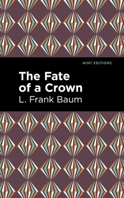 The Fate of a Crown by Baum, L. Frank