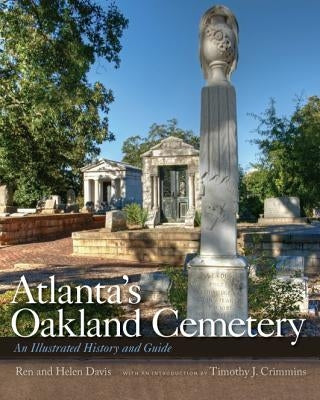 Atlanta's Oakland Cemetery: An Illustrated History and Guide by Davis, Ren