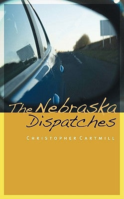 The Nebraska Dispatches by Cartmill, Christopher