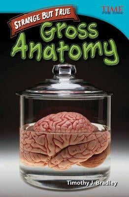 Strange But True: Gross Anatomy (Advanced Plus) by Bradley, Timothy J.