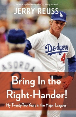Bring in the Right-Hander!: My Twenty-Two Years in the Major Leagues by Reuss, Jerry
