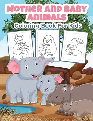 Mother and Baby Animals Coloring Book for Kids: Great Mother and Baby Animals Activity Book for Boys, Girls and Kids by Kpublishing