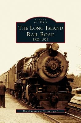 Long Island Railroad: 1925-1975 by Lynch, Steven
