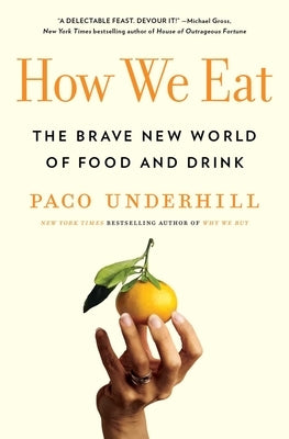 How We Eat: The Brave New World of Food and Drink by Underhill, Paco