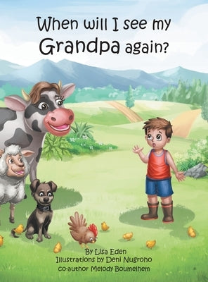 When will I see my Grandpa again?: A young boy's journey to understand the loss of his Grandfather. by Eden, Lisa