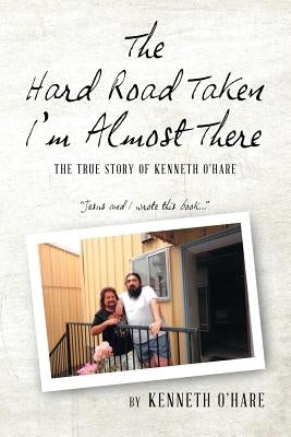 The Hard Road Taken: I'm Almost There by O'Hare, Kenneth