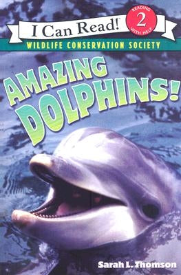 Amazing Dolphins! by Thomson, Sarah L.