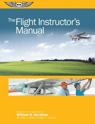 The Flight Instructor's Manual by Kershner, William K.