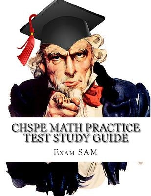 CHSPE Math Practice Test Study Guide: 250 Math Questions for the California High School Proficiency Examination by Exam Sam