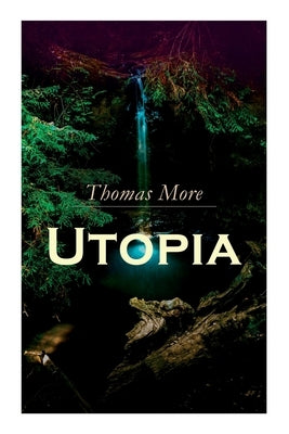 Utopia: Of a Republic's Best State and of the New Island Utopia by More, Thomas