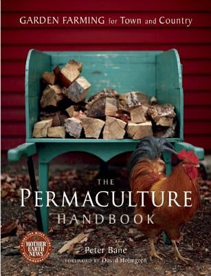 The Permaculture Handbook: Garden Farming for Town and Country by Bane, Peter