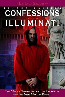 Confessions of an Illuminati, Volume I, Volume 1: The Whole Truth about the Illuminati and the New World Order by Zagami, Leo Lyon