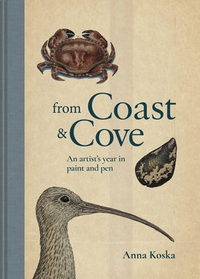 From Coast & Cove: An Artist's Year in Pen and Paint by Koska, Anna