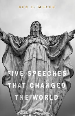 Five Speeches That Changed the World by Meyer, Ben F.