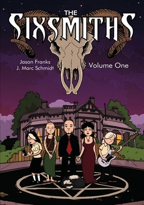 The Sixsmiths: Volume 1 by Franks, Jason
