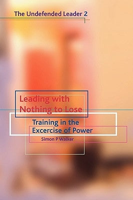 Leading with Nothing to Lose by Walker, Simon P.
