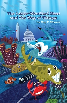 The Large-Mouthed Bass and the Way of Things by Weaver, Roy F.