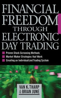 Financial Freedom Through Electronic Day Trading by Tharp, Van K.