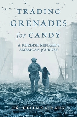 Trading Grenades for Candy: A Kurdish Refugee's American Journey by Sairany, Helen
