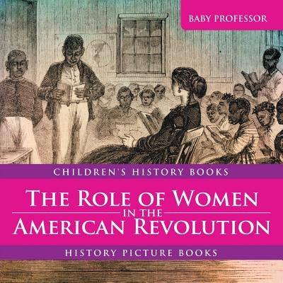 The Role of Women in the American Revolution - History Picture Books - Children's History Books by Baby Professor