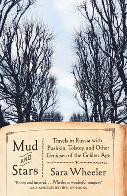 Mud and Stars: Travels in Russia with Pushkin, Tolstoy, and Other Geniuses of the Golden Age by Wheeler, Sara