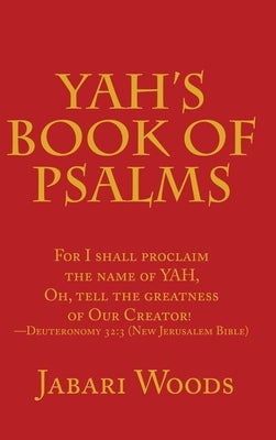 Yah's Book of Psalms: For I Shall Proclaim the Name of Yah, Oh, Tell the Greatness of Our Creator! -Deuteronomy 32:3 (New Jerusalem Bible) by Woods, Jabari