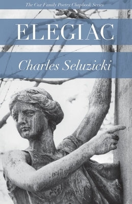 Elegiac by Seluzicki, Charles
