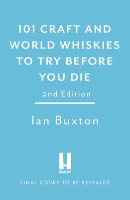 101 Craft and World Whiskies to Try Before You Die by Buxton, Ian