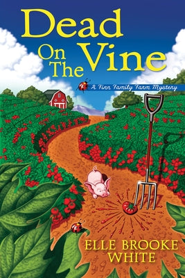 Dead on the Vine: A Finn Family Farm Mystery by White, Elle Brooke