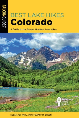 Best Lake Hikes Colorado: A Guide to the State's Greatest Lake Hikes by Paul, Susan Joy