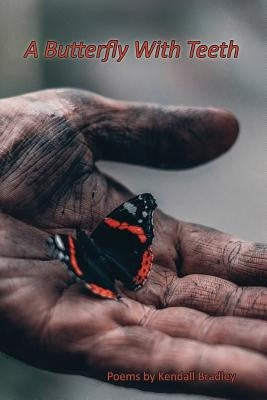 A Butterfly with Teeth by Bradley, Kendall