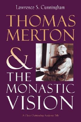 Thomas Merton and the Monastic Vision by Cunningham, Lawrence S.